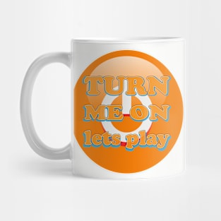 Turn Me On Lets Play orange Mug